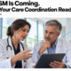 AS/M is Coming - Is Your Care Coordination Ready?